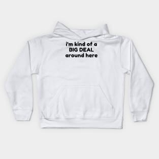 I'm Kind Of A Big Deal Around Here. Funny Sarcastic Saying Kids Hoodie